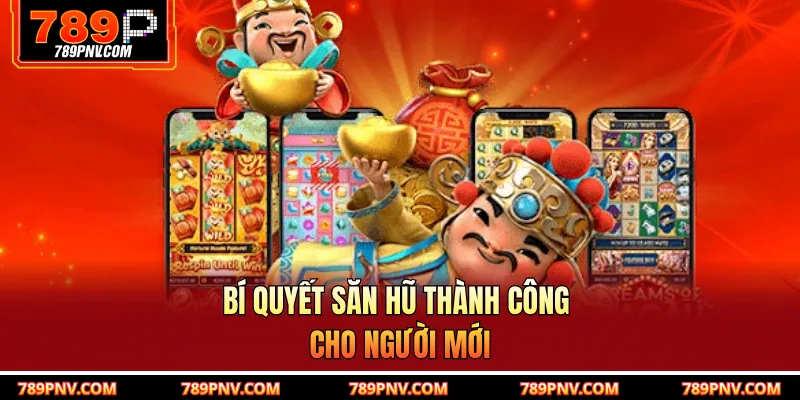 Bí quyết săn hũ thành công cho người mới