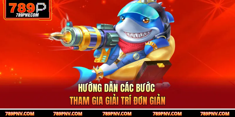 Hướng dẫn các bước tham gia giải trí đơn giản