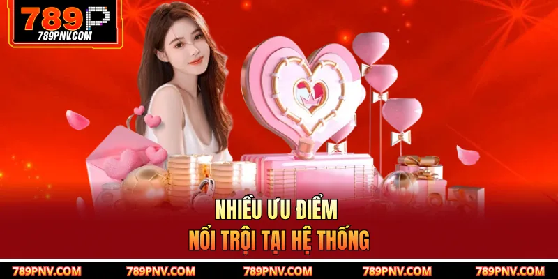 Nhiều ưu điểm nổi trội tại hệ thống
