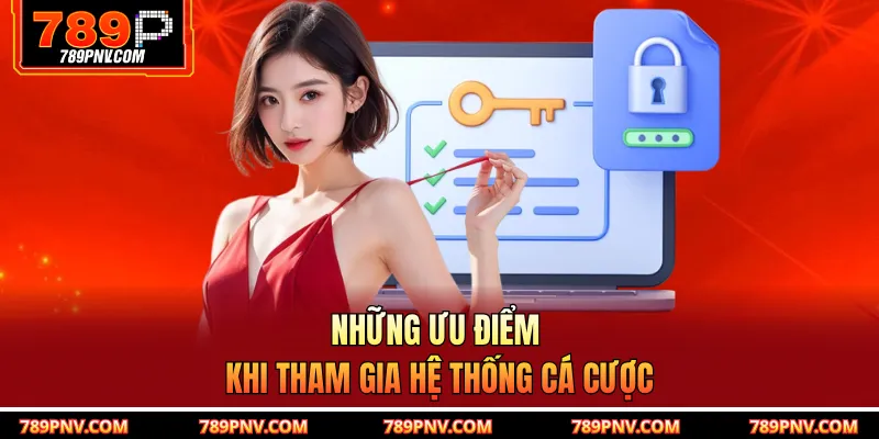 Những ưu điểm khi tham gia hệ thống cá cược