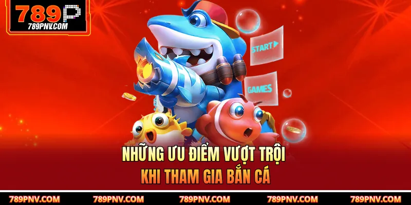 Khi tham gia bắn cá bạn nhận được nhiều lợi ích