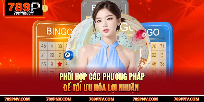 Phối hợp các phương pháp để tối ưu hóa lợi nhuận