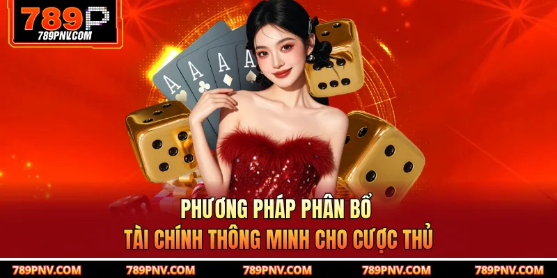Phương pháp phân bổ tài chính thông minh cho cược thủ