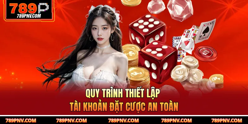 Quy trình thiết lập tài khoản đặt cược an toàn