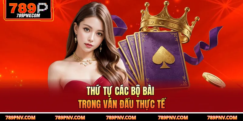 Thứ tự các bộ bài trong ván đấu thực tế