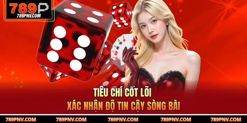 Tiêu chí cốt lõi xác nhận độ tin cậy sòng bài