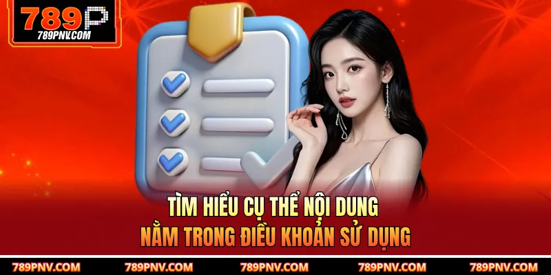 Tìm hiểu cụ thể nội dung nằm trong điều khoản sử dụng