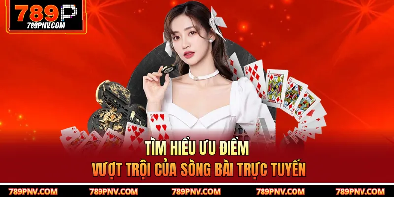 Tìm hiểu ưu điểm vượt trội của sòng bài trực tuyến